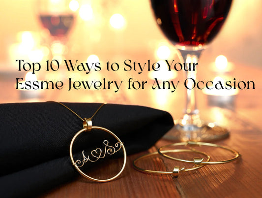 Top 10 Ways to Style Your Essme Jewelry for Any Occasion